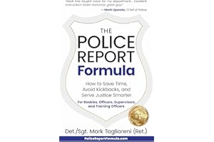 The Police Report Formula: How to Save Time, Avoid Kickbacks, and Serve Justice Smarter