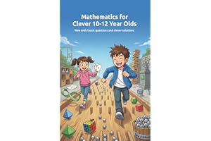 Mathematics for Clever 10-12 Year Olds: New and classic questions and clever solutions