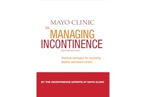 Mayo Clinic on Managing Incontinence: Practical Strategies for Improving Bladder and Bowel Control