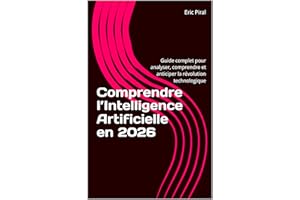 Comprendre l’Intelligence Artificielle en 2026 : Guide complet pour analyser, comprendre et anticiper la révolution technolog