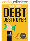 Debt Destroyer: A Proven Plan to Get Out of Debt, Make Money Online & Achieve Financial Freedom