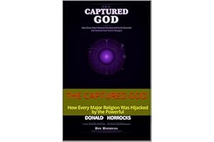 THE CAPTURED GOD: How Every Major Religion Was Hijacked by the Powerful (THE GREAT SUBSTITUTION SERIES Book 3)
