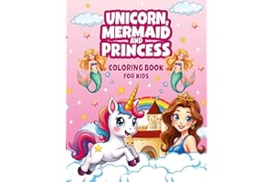 Unicorn, Mermaid and Princess Coloring Book for Kids: 50+ Fun and Easy Designs for Children Ages 4-8, Featuring Magical Characters to Inspire Creativity, Imagination and Joy