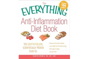 The Everything Anti-Inflammation Diet Book: The easy-to-follow, scientifically-proven plan to Reverse and prevent disease Lose weight and increase ... aging Live pain-free (Everything® Series)