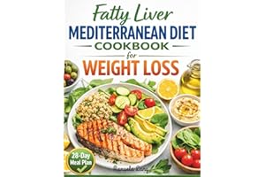 Fatty Liver Mediterranean Diet Cookbook for Weight Loss: Quick & Easy 30-Minute Recipes and a 28-Day Meal Plan to Burn Fat, R