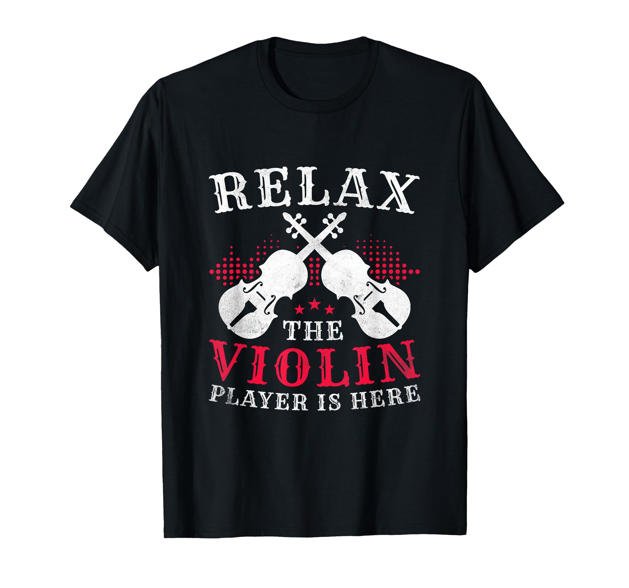Relax The Violin Player Is Here, Violinists T-Shirt