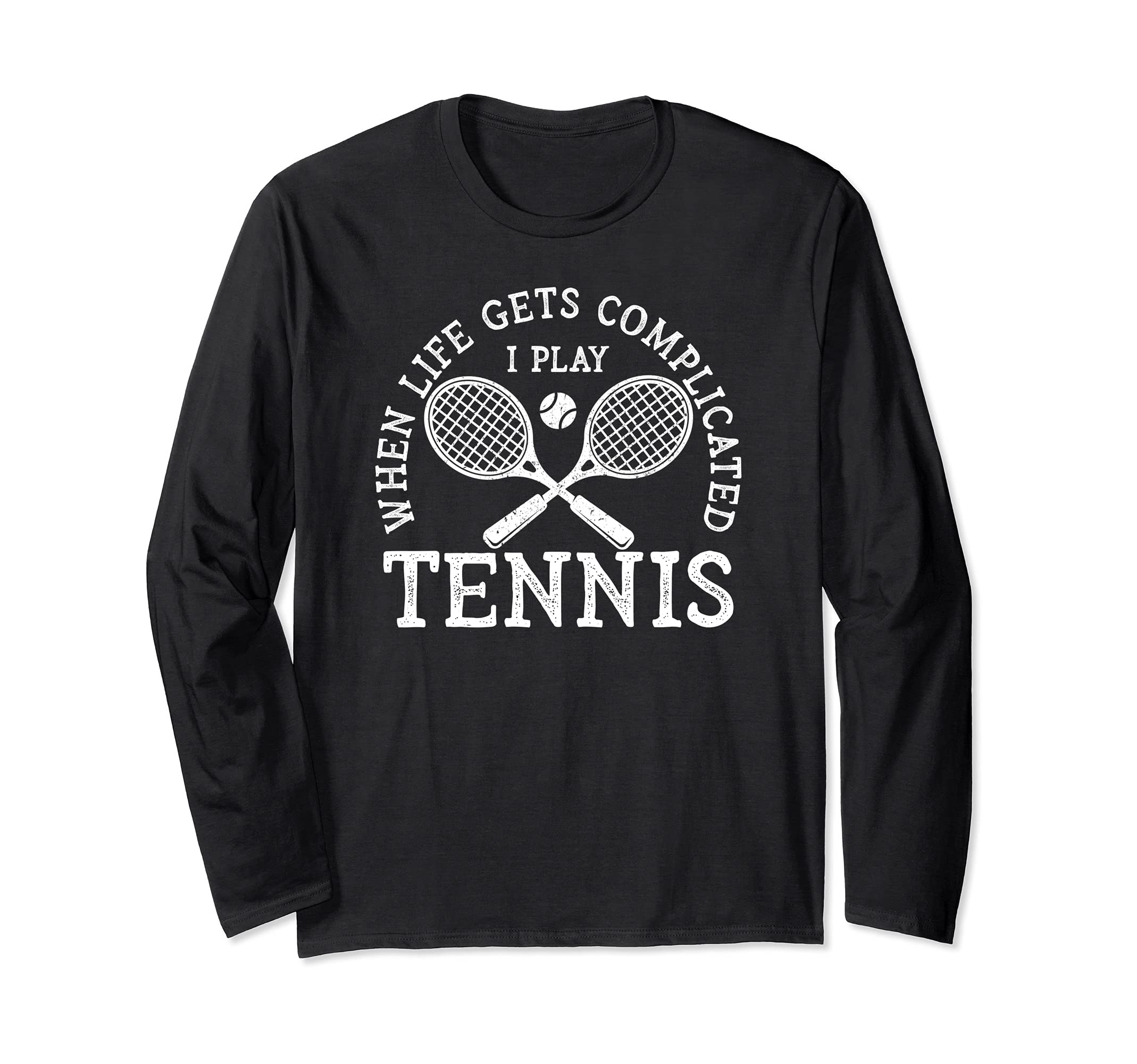 Funny Tennis Player When Life Gets Complicated I Play Tennis Long Sleeve T-Shirt
