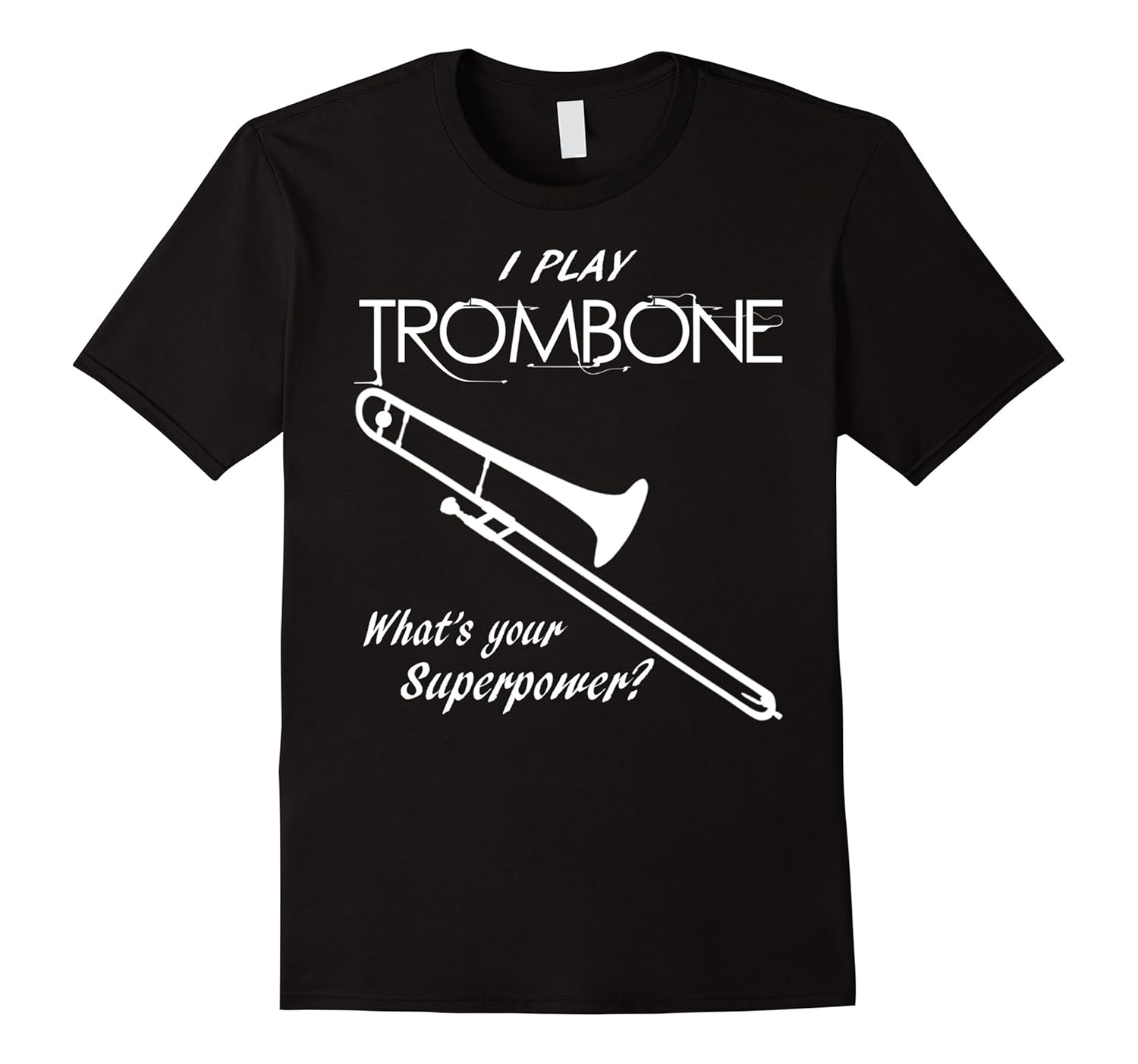 I Play Trombone What’s Your Superpower Instrument TShirtsArt Artvinatee