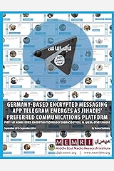 Germany-based Encrypted Messaging App Telegram Emerges as Jihadis' Preferred Communications Platform: Part V of MEMRI Series: Encryption Technology ... Jihadis (September 2015 – September 2016) Paperback