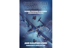 The Invisible Campaign: Bomber Command Gardening Operations 1940-1945