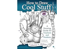 How to Draw Cool Stuff: A Drawing Guide for Teachers and Students