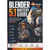 Blender 5.1 Mastery Guide: Learn Step-by-Step 3D Creation by Building Real Projects, Mastering Interface, Lighting, Materials, Animation, and a Perpetual Motion Loop