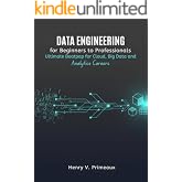 Data Engineering for Beginners to Professionals: Ultimate Bootcamp for Cloud, Big Data, and Analytics Careers
