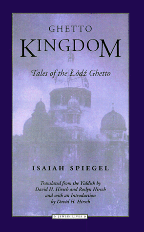 Ghetto Kingdom: Tales of the Lodz Ghetto (Jewish Lives)