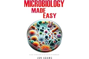 Microbiology Made Easy: An Easy To Read Guide On The Function Of Microbiology