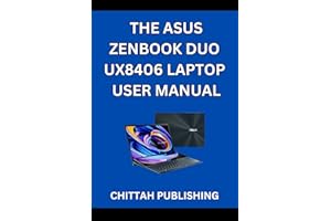 THE ASUS ZENBOOK DUO UX8406 LAPTOP USER MANUAL: A Complete Step-by-Step Guide to Mastering the ASUS Zenbook Duo UX8406 for Be