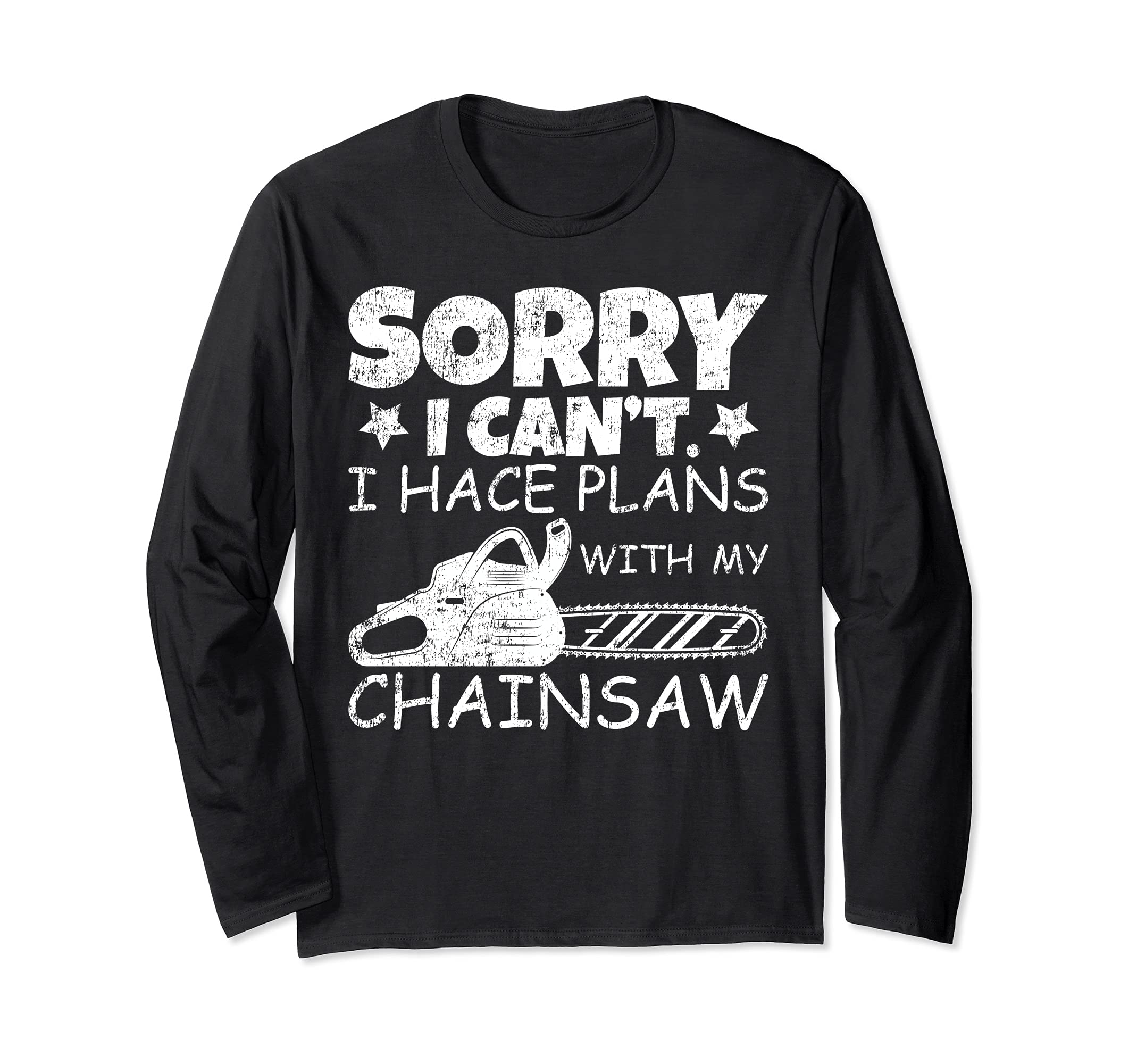 Funny Lumberjack Sorry I Can’t I Have Plans With My Chainsaw Long Sleeve T-Shirt