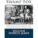 Swamp Fox: General Francis Marion and his Guerrilla Fighters of the American Revolutionary War