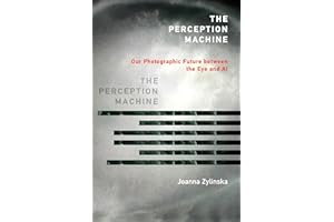 The Perception Machine: Our Photographic Future between the Eye and AI
