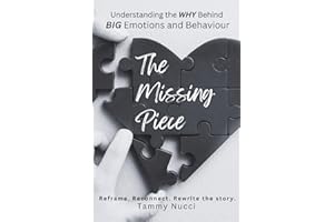 The Missing Piece: Understanding the WHY Behind BIG Emotions and Behaviour: Reframe. Reconnect. Rewrite the story.