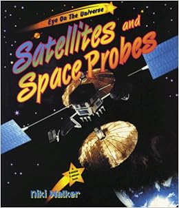 Satellites and Space Probes (Eye on the Universe), by Niki Walker