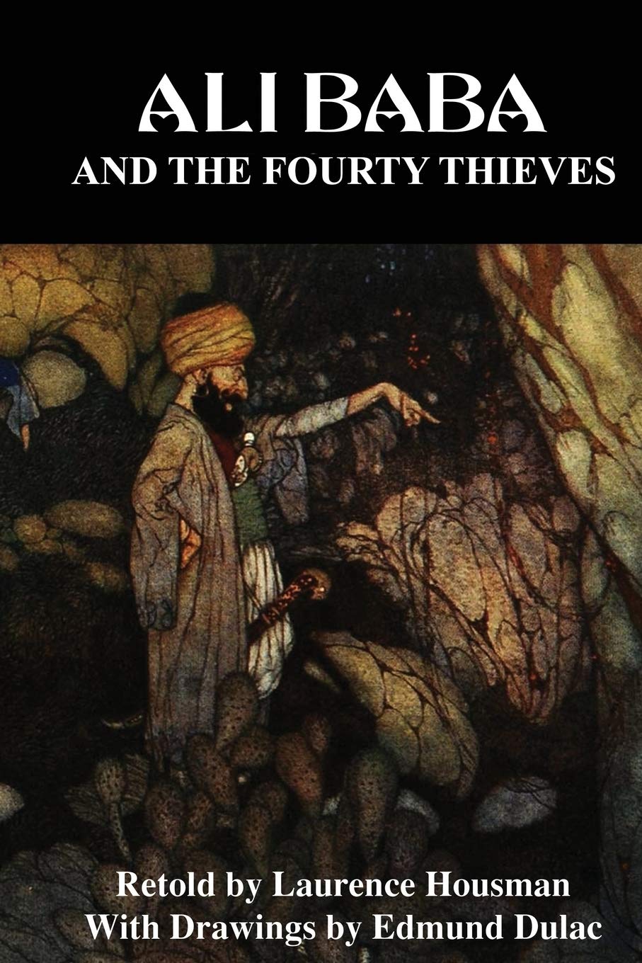 Ali Baba And The Fourty Thieves From The Arabian Nights Housman Laurence 9781702286282 Amazon Com Books