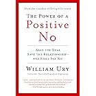 The Power of a Positive No: How to Say No and Still Get to Yes