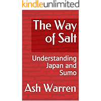 The Way of Salt: Understanding Japan and Sumo book cover The Way of Salt: Understanding Japan and Sumo book cover
