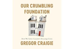 Our Crumbling Foundation: How We Solve Canada's Housing Crisis