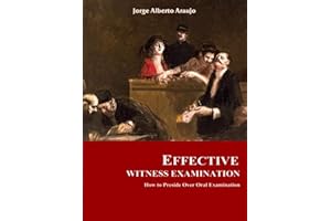 EFFECTIVE WITNESS EXAMINATION : How to Preside Over Oral Examination