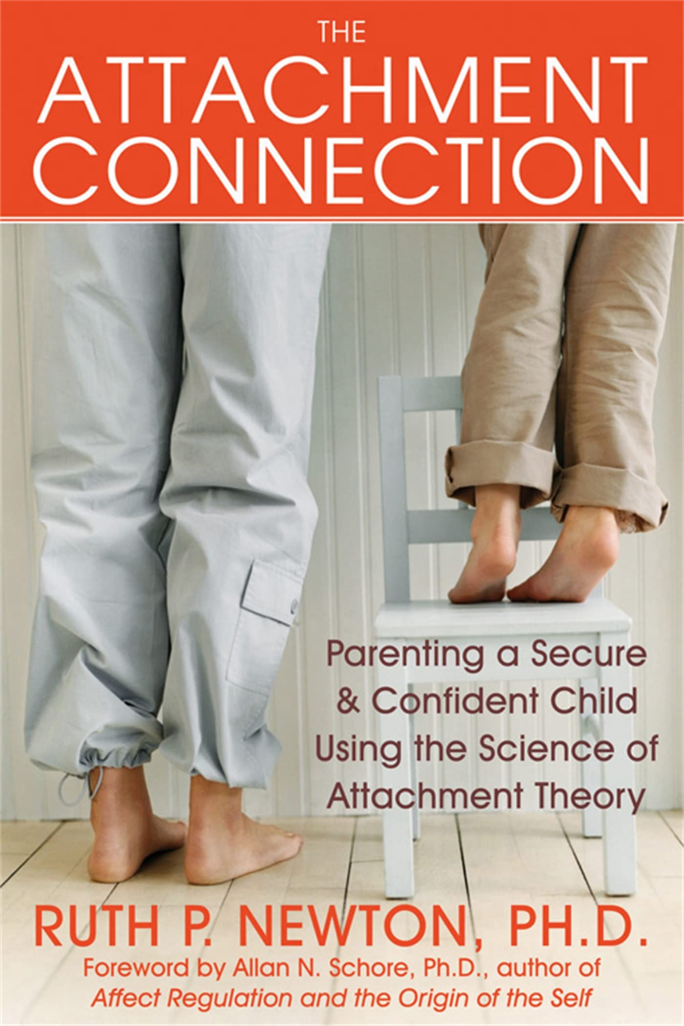 The Attachment Connection: Parenting a Secure and Confident Child Using ...