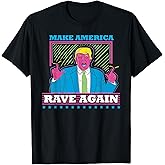 Make America Rave Again T-Shirt Funny Trump EDM Shirt T-Shirt