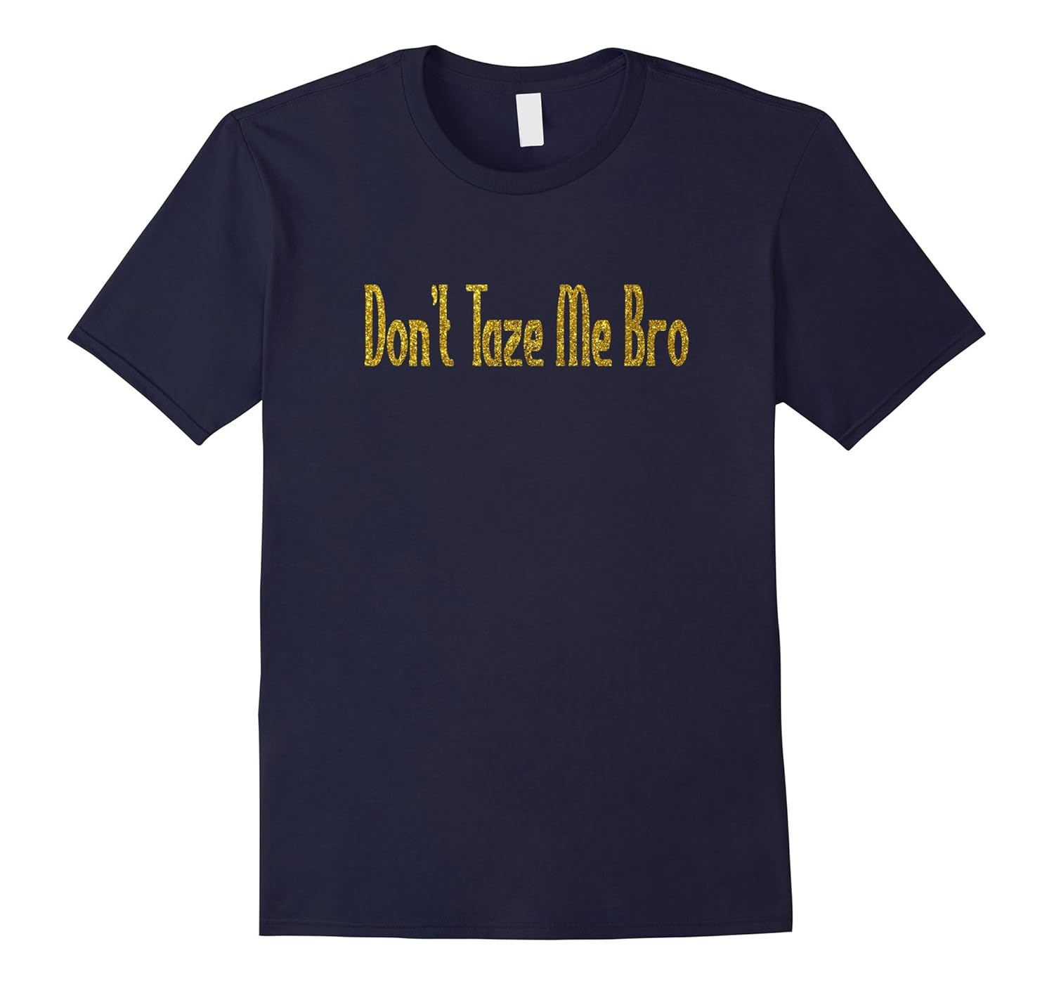 Don't Taze Me Bro T Shirt - Funny College T Shirts-ANZ