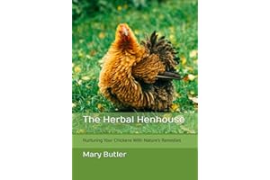 The Herbal Henhouse: Nurturing Your Chickens With Nature's Remedies