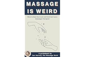 Massage Is Weird: How to Beat Burnout and Kick Butt as a Massage Therapist