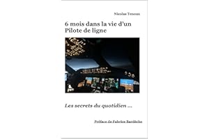 6 mois dans la vie d’un Pilote de ligne: Les secrets du quotidien ... (French Edition)