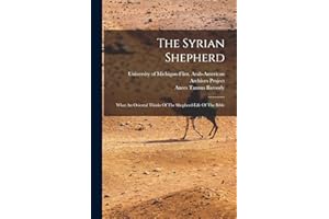 The Syrian Shepherd: What An Oriental Thinks Of The Shepherd-life Of The Bible