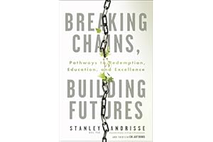 Breaking Chains, Building Futures: Pathways to Redemption, Education, and Excellence