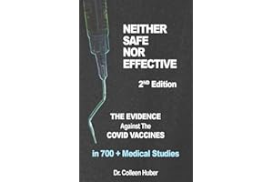 Neither Safe Nor Effective, 2nd Edition: The Evidence Against the COVID Vaccines