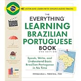 The Everything Learning Brazilian Portuguese Book, 2nd Edition: Speak, Write, and Understand Basic Brazilian Portuguese in No Time (Everything&reg; Series)
