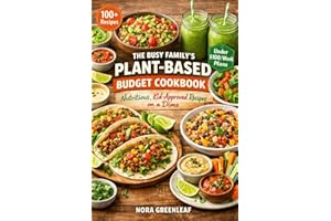 The Busy Family's Plant-Based Budget Cookbook: Nutritious, Kid-Approved Recipes on a Dime