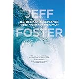 The Deepest Acceptance: Radical Awakening in Ordinary Life