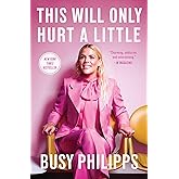 This Will Only Hurt a Little (A Bestselling Celebrity Memoir)