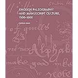English Paleography and Manuscript Culture, 1500-1800