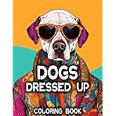 Dogs Dressed Up: A Coloring Book For Kids and Adults
