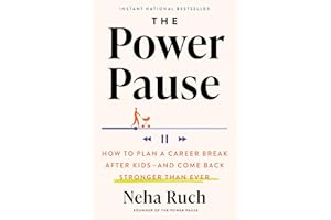 The Power Pause: How to Plan a Career Break After Kids--and Come Back Stronger Than Ever