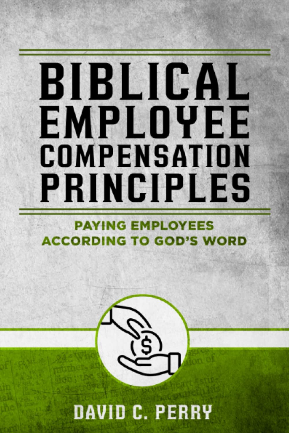 Biblical Employee Compensation Principles: Paying Employees According To  God's Word: Perry, David: 9798751862619: Amazon.com: Books