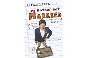My Mother Got Married and Other Disasters (Barbara Park Reissues)