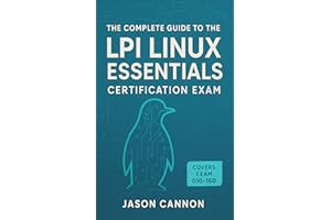 The Complete Guide to the LPI Linux Essentials Certification Exam: Pass the LPI 010-160 Exam with Confidence
