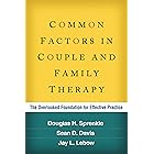 Common Factors in Couple and Family Therapy: The Overlooked Foundation for Effective Practice